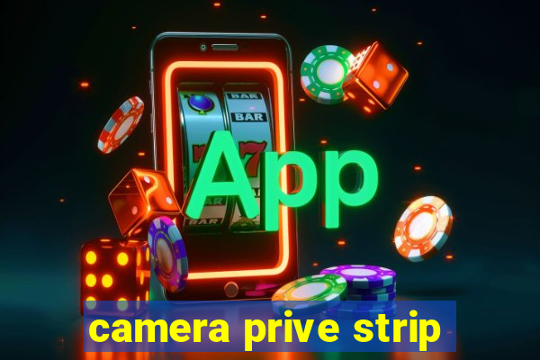 camera prive strip